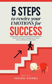 5 steps to rewire your emotions for success