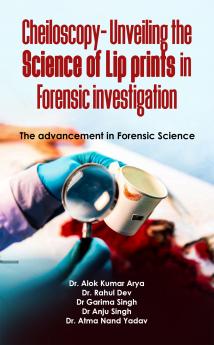 Cheiloscopy-Unveiling the Science of Lip prints in Forensic investigation:The advancement in Forensic Science