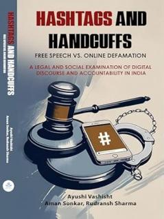 Hashtags and Handcuffs:Free Speech vs. Online Defamation A Legal and Social Examination of Digital Discourse and Accountability in India