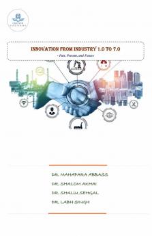 Innovation From Industry 1.0 to 7.0 - Past Present and Future