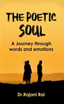 The Poetic Soul:A Journey Through Words And Emotions