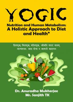 Yogic Nutrition and Human Metabolism: A Holistic Approach to Diet and Health”: