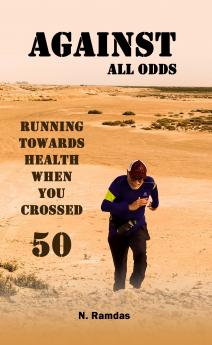 AGAINST ALL ODDS : Running Towards Health When You Crossed 50