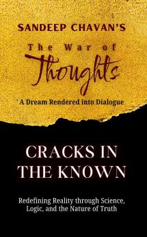 Cracks in the Known : Redefining Reality Through the Legends of Science and Philosophy