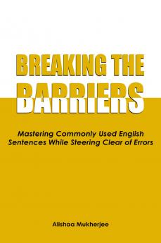Breaking the Barriers : Mastering Commonly Used English Sentences While Steering Clear of Errors