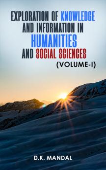 ploration of Knowledge and Information in Humanities and Social Sciences (Volume-I)