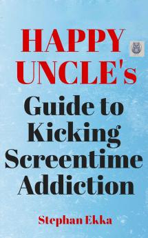 Happy Uncle's Guide to Kicking Screentime Addiction