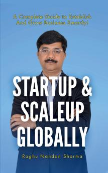 Startup & Scaleup Globally: A Complete Guide to Establish and Grow Business Smartly!