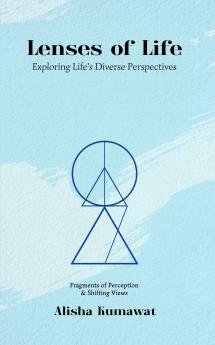 Lenses of Life : Exploring Life's Diverse Perspectives