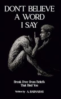 DON'T BELIEVE A WORD I SAY