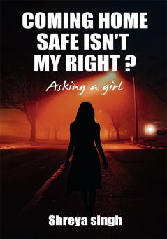 Coming home safe isn't my right ? Asking a girl