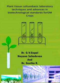 Plant Tissue Culture basic Laboratory Techniques and Advances in Biotechnological Standards for GM Crops