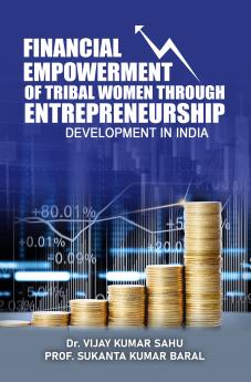 Financial Empowerment of Tribal Women Through Entrepreneurship Development in India