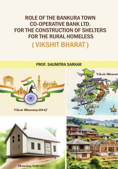 ROLE OF THE BANKURA TOWN CO-OPERATIVE BANK LTD. FOR THE CONSTRUCTION OF SHELTERS FOR THE RURAL HOMELESS (VIKSHIT BHARAT)