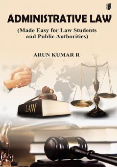 ADMINISTRATIVE LAW (Made Easy For Law Students and Public Authorities )