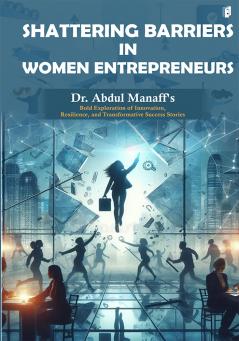 SHATTERING BARRIERS IN WOMEN ENTREPRENEURS