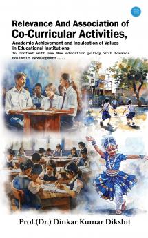 Relevance and Association of Co-Curricular Activities Academic Achievement and Inculcation of Values in Educational Institutions