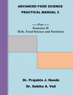 Advanced Food Science Practical Manual 2 ---For---Semester II (M.Sc. Food Science and Nutrition)