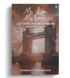My Life My Times: Letters From London and Other Musings