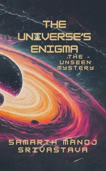 The Universe's Enigma: The Unseen Mystery
