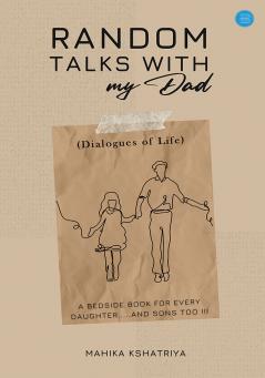 Random Talks with My Dad.. (Dialogues of Life) - A bedside book for every daughter.....and sons too !!!