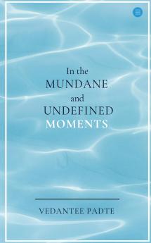 In the Mundane and Undefined Moments