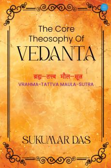 The Core Theosophy Of Vedanta