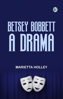 Betsey Bobbett A Drama