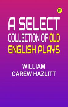 A Select Collection of Old English Plays