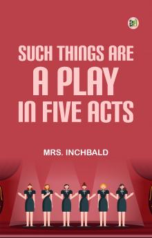 Such Things Are A Play in Five Acts