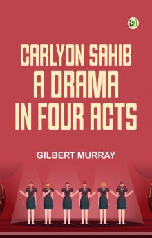 Carlyon Sahib A Drama in Four Acts