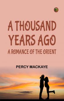 A Thousand Years Ago A Romance of the Orient
