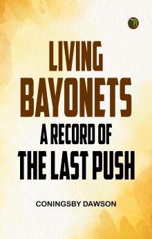 Living Bayonets: A Record of the Last Push