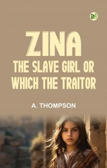 Zina the Slave Girl; or Which the Traitor?