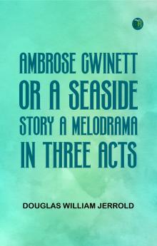 Ambrose Gwinett; or a seaside story a melodrama in three acts