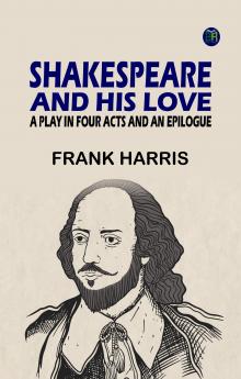 Shakespeare and His Love: A Play in Four Acts and an Epilogue