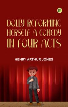 Dolly Reforming Herself A Comedy in Four Acts
