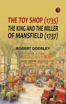 The Toy Shop (1735) The King and the Miller of Mansfield (1737)
