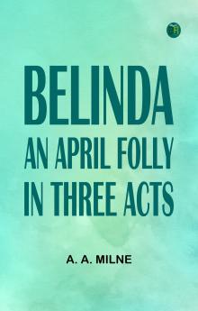Belinda An April Folly in Three Acts