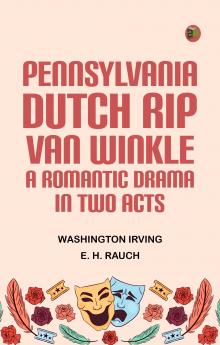 Pennsylvania Dutch Rip Van Winkle A romantic drama in two acts