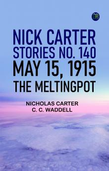 Nick Carter Stories No. 140 May 15 1915 The MeltingPot