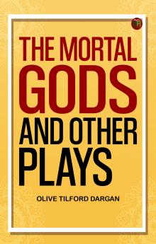 The Mortal Gods and Other Plays