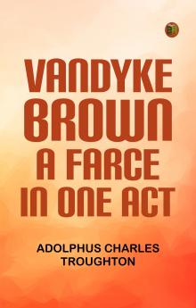 Vandyke Brown A Farce in One Act