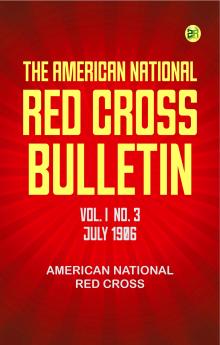 The American National Red Cross Bulletin (Vol. I No. 3 July 1906)