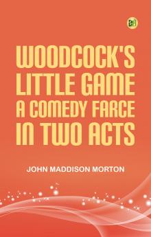 Woodcock's Little Game A ComedyFarce In Two Acts