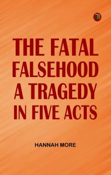 The Fatal Falsehood A Tragedy. In Five Acts