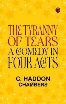 The Tyranny of Tears: A Comedy in Four Acts