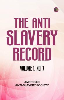 The Anti-Slavery Record Volume 1 No. 7
