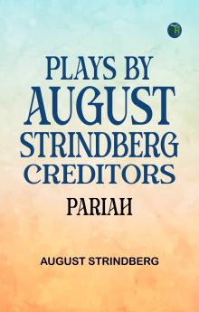 Plays by August Strindberg Creditors. Pariah.