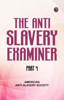 The AntiSlavery Examiner Part 4